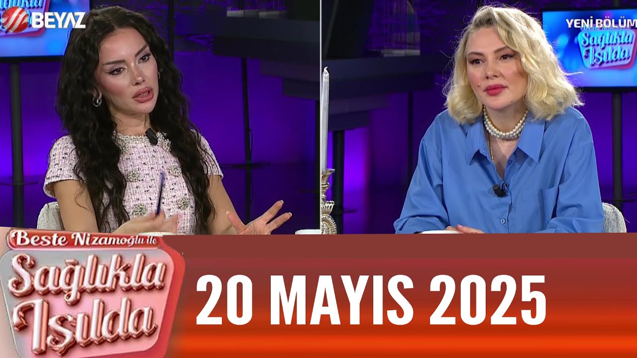 Beste Nizamoğlu ile Sağlıkla Işılda 20 Mayıs 2025