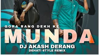 Munda Gora Rang Dekh Ke (Dehati Style Remix) Dj Akash Derang || AK Music Dhalbhumgarh