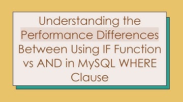 Understanding the Performance Differences Between Using IF Function vs AND in MySQL WHERE Clause