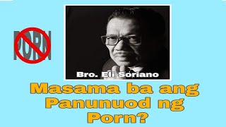 MASAMA BA ANG PANONOOD NG PORN?/ Bro.Eli Soriano Bible Says!
