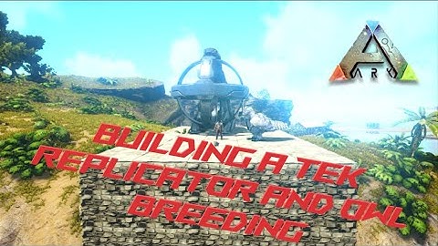 Mega Ark (PS4) Episode 54: Building a Tek Replicator and Starting Owl Breeding