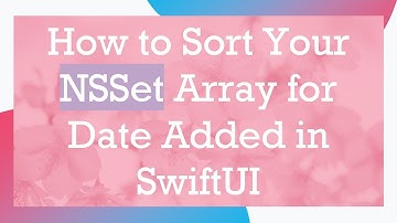 How to Sort Your NSSet Array for Date Added in SwiftUI