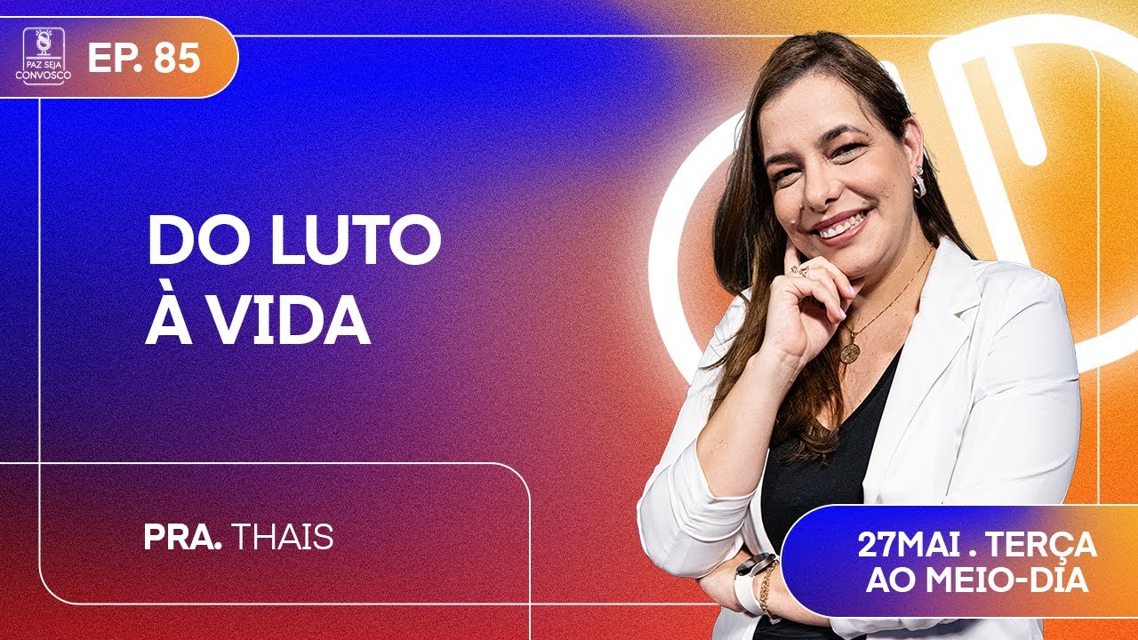 Do Luto à Vida - Paz Seja Convosco Podcast #85