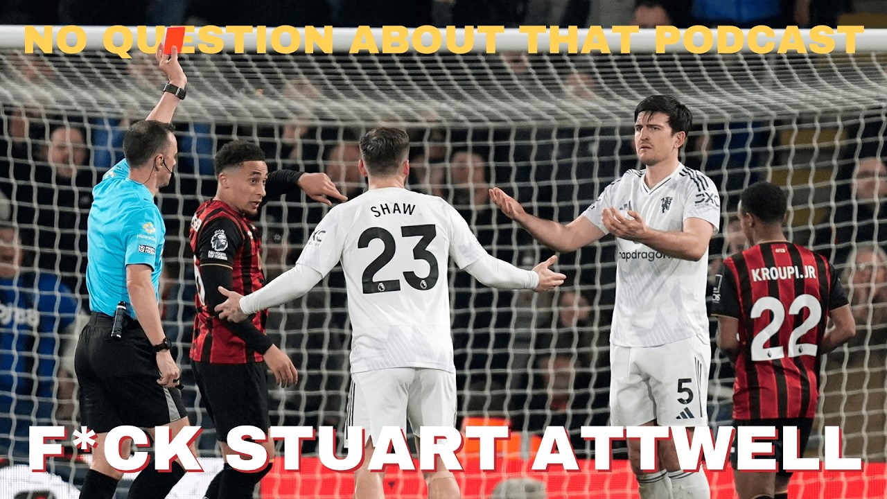 F*ck Stuart Attwell | Bournemouth 2-2 United | No Question About That Podcast