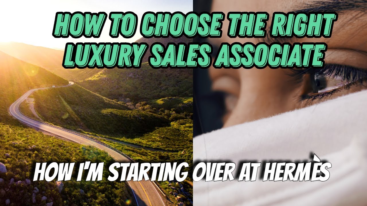 How to Choose the Right Luxury Sales Associate How I am Starting Over