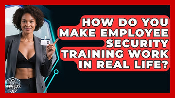 How Do You Make Employee Security Training Work In Real Life? - SecurityFirstCorp.com