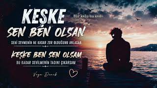 Keşke Sen Ben Olsan | Duygusal Aşk Şarkısı | En Hüzünlü Aşk Sözleri | Vega Deneb