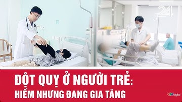 Đột quỵ ở người trẻ: Hiếm nhưng đang gia tăng | VTV24