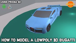 HOW TO MODEL A LOWPOLY 3D BUGATTI USING PRISMA 3D# ANDROID APP