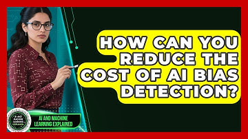 How Can You Reduce The Cost Of AI Bias Detection? - AI and Machine Learning Explained