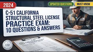 California Structural Steel Contractor C 51 License Practice Exam: 10 Questions with Explained Answ