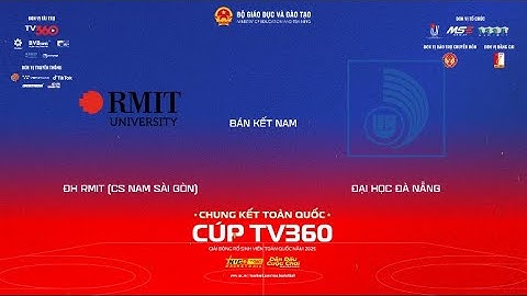 LIVE | ĐH ĐÀ NẴNG vs ĐẠI HỌC RMIT (CSNSG) | BÁN KẾT NAM | VCK GIẢI BÓNG RỔ SVTQ NUC 2025 CÚP TV360