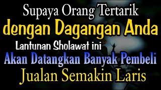 sholawat supaya orang tertarik dengan barang dagangan kita, doa ampuh pendatang pembeli, doa sejuk 3