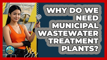 Why Do We Need Municipal Wastewater Treatment Plants? - Your Utilities Hub
