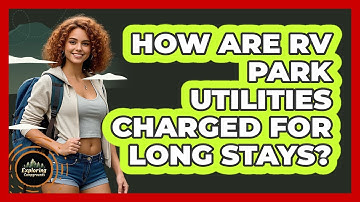 How Are RV Park Utilities Charged For Long Stays? - Exploring Campgrounds