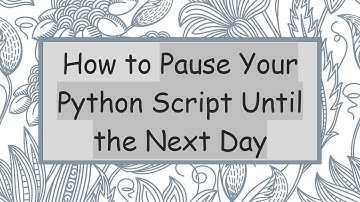 How to Pause Your Python Script Until the Next Day