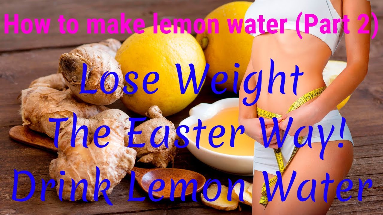 LOSE WEIGHT THE EASIER WAY! DRINK LEMON WATER-HOW TO MAKE LEMON WATER