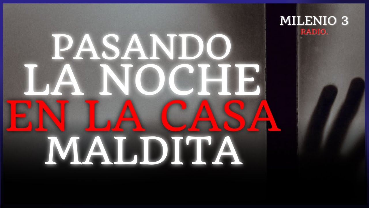 PASANDO LA NOCHE EN LA CASA MALDITA - MILENIO 3 RADIO - HISTORIAS DE FANTASMAS