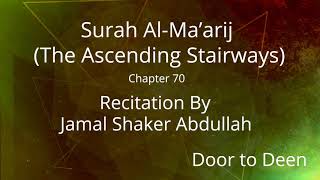 Surah Al-Ma'arij (The Ascending Stairways) Jamal Shaker Abdullah Quran Recitation