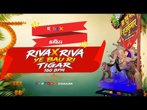 RIVA RIVA X YE BAU RI TIGAR 160 BPM REMIX DJ SAAJAN