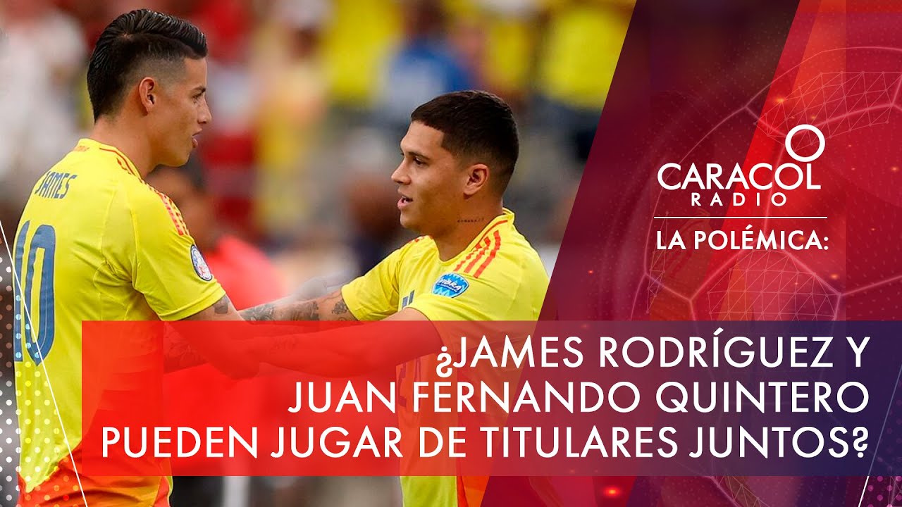¿James Rodríguez y Juan Fernando Quintero pueden jugar de titulares juntos? | La Polémica