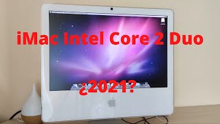 iMac Intel Core 2 Duo (2006) ¿Funciona en 2021?