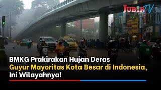 BMKG Prakirakan Hujan Deras Guyur Mayoritas Kota Besar di Indonesia, Ini Wilayahnya!