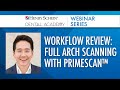 Workflow Review: Full Arch Scanning with Primescan™