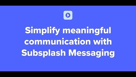 Simplify & encourage communication with Subsplash Messaging