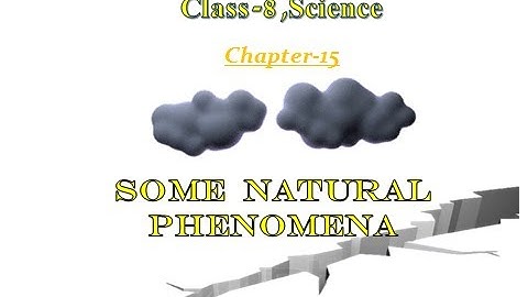 Class 8- Science: Chapter -15, Some Natural Phenomena
