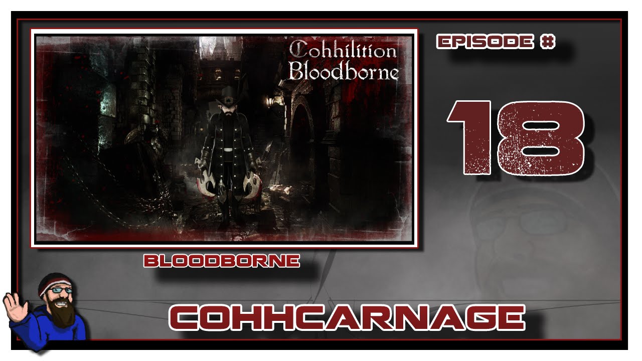 CohhCarnage Plays Bloodborne - Episode 18
