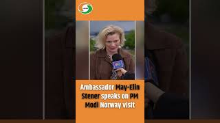 Ambassador May-Elin Stener speaks on PM Modi Norway visit