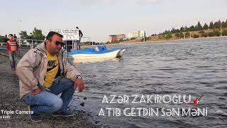 Azer Zakiroglu Atib Getdin sen məni Mob 050 339 16 46