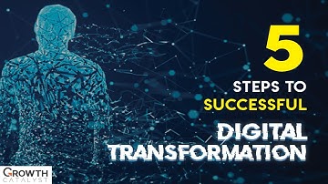 The 5 Steps to Successful Digital Transformation