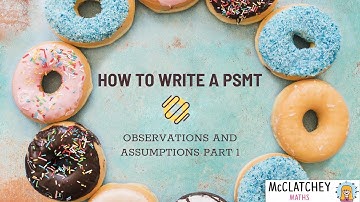 Video 3: How to write a PSMT - Observations and Assumptions Part 1