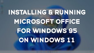 Installing running Microsoft Office 95 on Windows 11