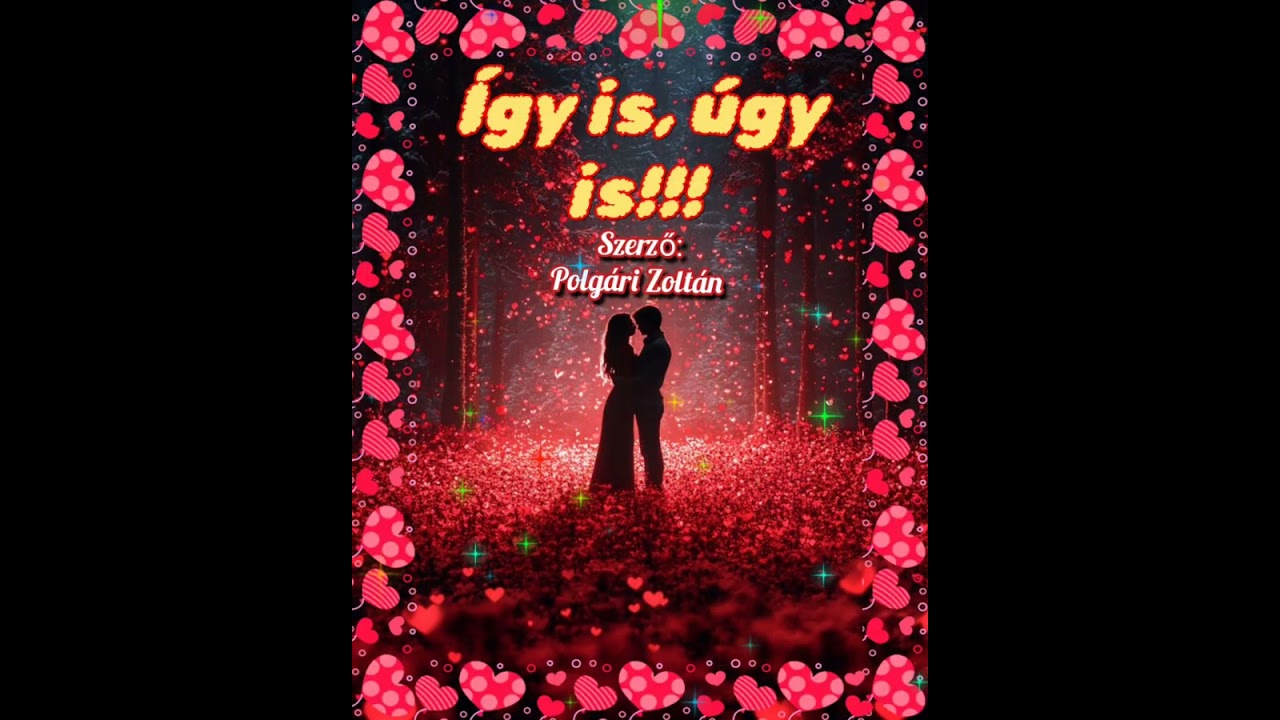 Így is, úgy is!!!☝️💖☝️Érzelmes Dal 💖...saját szöveg...