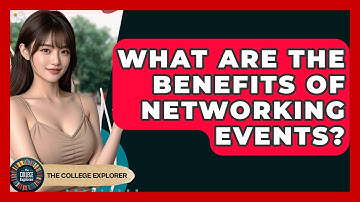 What Are The Benefits Of Networking Events? - The College Explorer