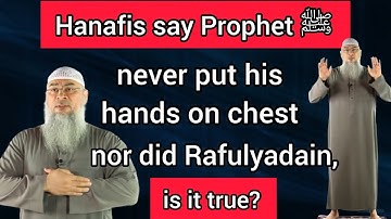 Hanafis say Prophet never put his hands on chest nor did rafulyadain when praying, is it true? Assim