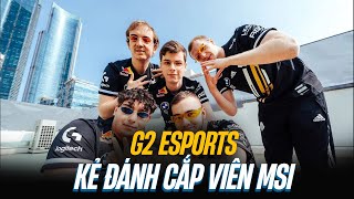 G2 ESPORTS - KẺ ĐÁNH CẮP VIÊN MSI | BLV HOÀNG SAMA