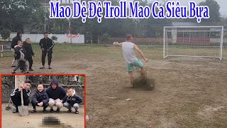 Mao Đệ Đệ Troll  Mao Ca Siêu Bựa  Cái Kết Cười Đau Hết Cả Hàm Răng