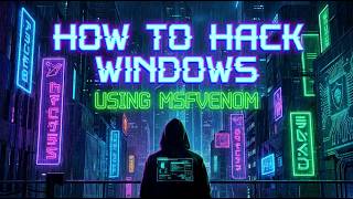 HOW TO HACK WINDOWS USING MSFVENOM BY@cyberpunk1130