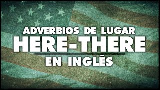 ADVERBIOS DE LUGAR EN INGLES - HERE y THERE