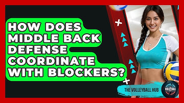 How Does Middle Back Defense Coordinate With Blockers? - The Volleyball Hub