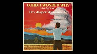 Rev. Jasper Williams Jr.  Lord, I Wonder Why