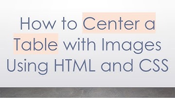 How to Center a Table with Images Using HTML and CSS