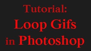 Tutorial: Looping Gifs in Photoshop