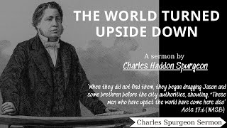 The World Turned Upside Down - Charles Spurgeon Sermon | Charles Spurgeon Sermons 2022 - 2023