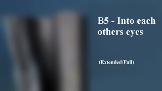 B5 - Into each others eyes (Full Version)
