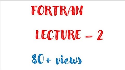 FORTRAN LECTURE -2